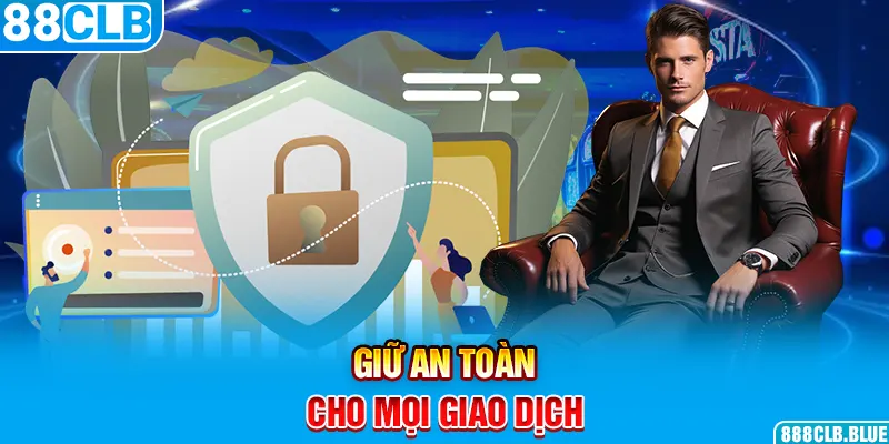 Giữ an toàn cho mọi giao dịch