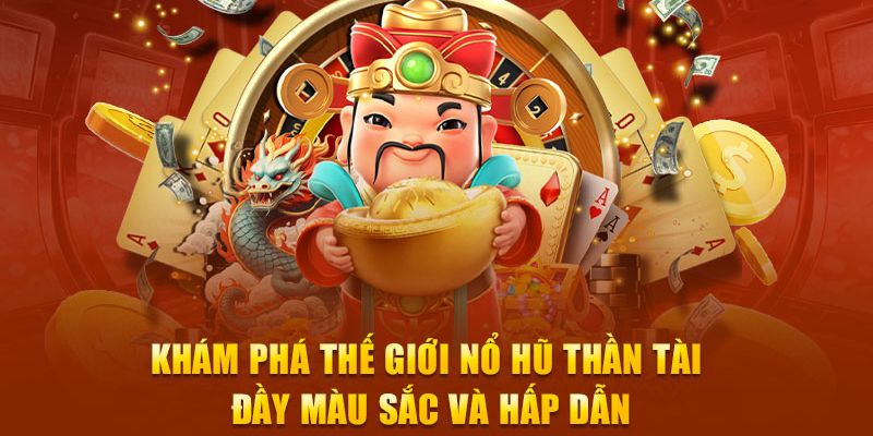 Nổ hũ thần tài tổng quan giới thiệu