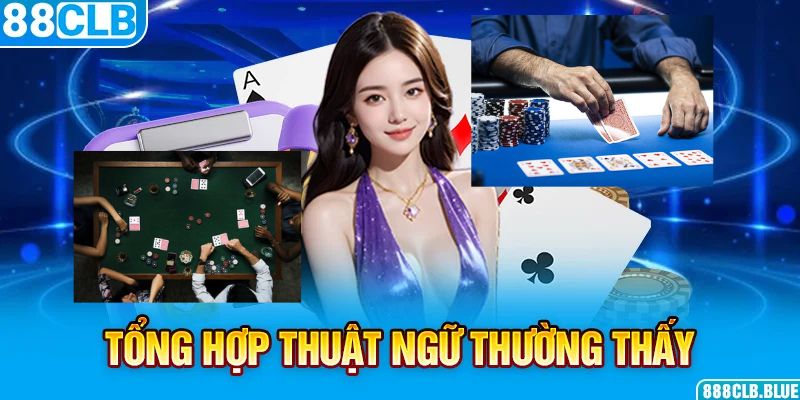 Tổng hợp thuật ngữ không thể bỏ qua trong poker